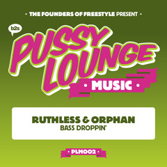 Ruthless & Orphan - Bass Droppin' [PUSSY002] (Preview)