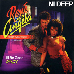 Rene And Angela - I'll Be Good (NI DEEP Rework)