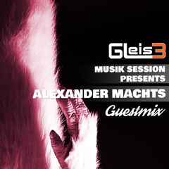 Gleis3-Musik pres. Alexander Machts - Guestmix 002