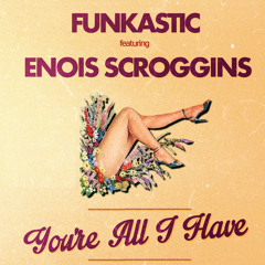 01. Funkastic Feat Enois Scroggins - You're All I Have