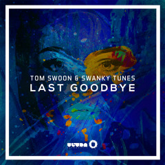 Tom Swoon & Swanky Tunes - Last Goodbye (Premiered by Tiësto) [OUT NOW]