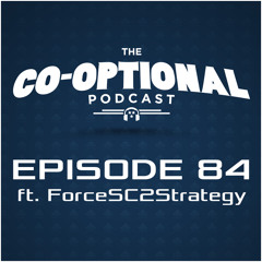 The Co-Optional Podcast Ep. 84 ft. ForceSC2Strategy [strong language] - July 2, 2015