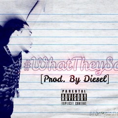 What They Say (Prod. By DieselBeats)