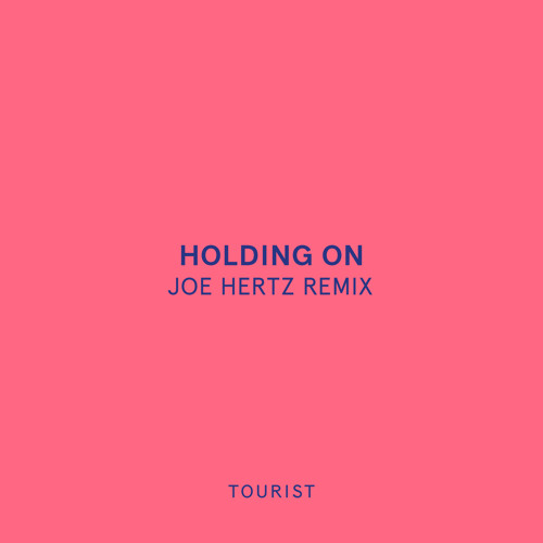 Tourist - Holding On (feat Josef Salvat & Niia) (Joe Hertz Remix)