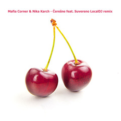 Mafia Corner & Nika Karch - Čerešně Feat. Suvereno (LocalDJ Remix - Radio Edit)