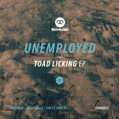 Unemployed -  Toad Licking Ep - Tann025