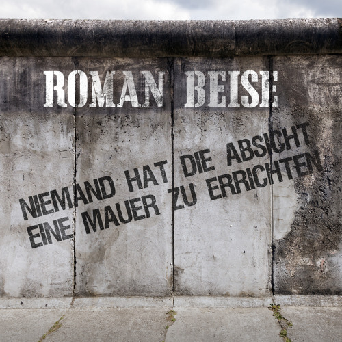 Roman Beise - Niemand hat die Absicht, eine Mauer zu errichten (Sascha Beek Remix)