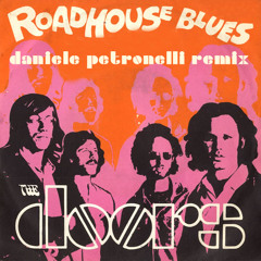 THE DOORS_Roadhouse Blues (DANIELE PETRONELLI Remix 2015) [FREE DOWNLOAD]
