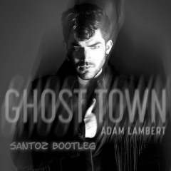 Adam Lambert - Ghost Town (Santoz Bootleg)