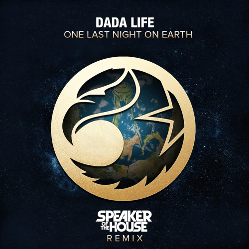 Dada Life - One Last Night On Earth (Speaker Of The House Remix Radio Edit)