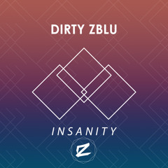 Dirty Zblu - Insanity [EDM.com Exclusive]
