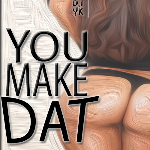 You Make Dat (Make Dat Bounce)
