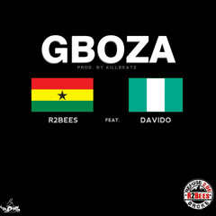 R2Bees Feat Davido - Gboza (Produced By Killbeatz)