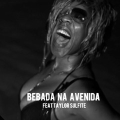 Bêbada Na Avenida (feat. Taylor Sulfite)
