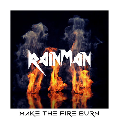 Rain Man - Make The Fire Burn