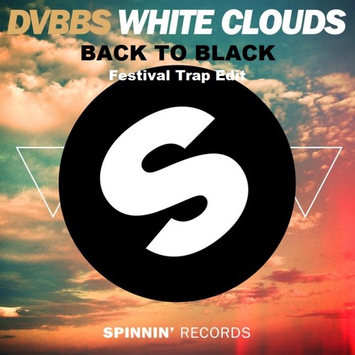 DVBBS - White Clouds  (BACKTOBLACK Festival trap edit)FREE DOWNLOAD