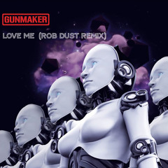 Gunmaker - Love Me (Rob Dust Remix)