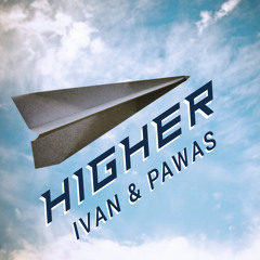 HIGHER - IVAN & PAWAS