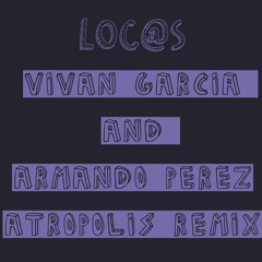 Vivian Garcia and Armando Perez - "Loc@s" (Atropolis Remix)