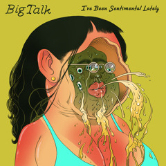 Big Talk - "I've Been Sentimental Lately"