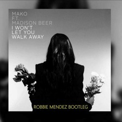Mako feat. Madison Beer - I Won't let you walk away [ Robbie Mendez Bootleg ]