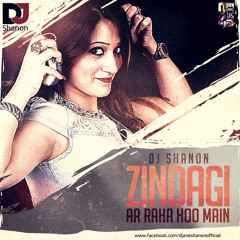 ZINDAGI AA RAHA HOON MAI - DJ SHANON REMIX