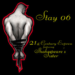 Stay 06 featuring Shakespeare's Sister (21st Century Express Club Mix)