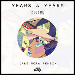 Years & Years - Desire (Ale Mora Remix)