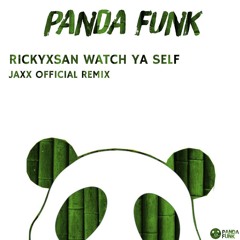 Rickyxsan - Watch Ya'Self (JAXX Remix) [Official Panda Funk Remix]