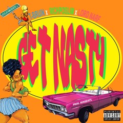 Get Nasty Ft T-Bruin & Lord Narf (prod sensei