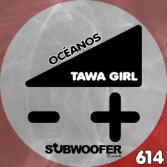 Tawa Girl - Océanos (Original Mix)Subwoofer Records