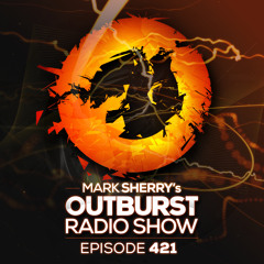 Mark Sherry's Outburst Radioshow - Episode #421