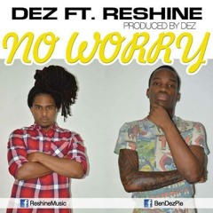 Dez - No Worry Feat. Reshine [Prod. By Dez]