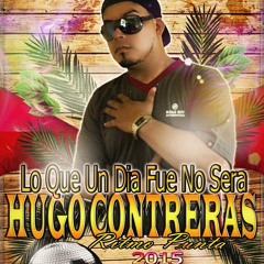 Lo Que un dia fue no será  {{ Hugo Contreras (( Cover )) 2015 }}