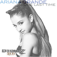 Ariana Grande- One Last Time (DTONEZ REMIX)