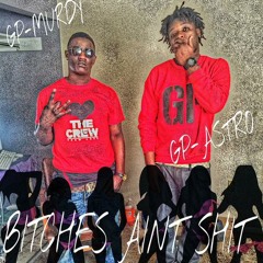 GP Astro- "Bitches Aint Shit" Ft.GP Murdy