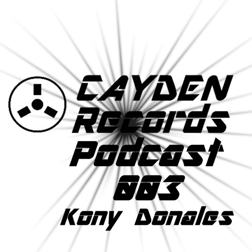 Stream Cayden Records Podcast 003 July 2015 Kony Donales By Kony