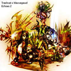 Echoes 2 (Trashcat x Wavvegawd)