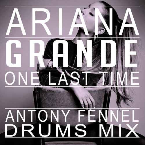 Ariana Grande One Last Time Antony Fennel Drums Mix