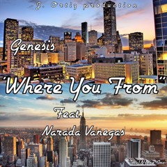 Genesis -Where you from ft. Narada Vanegas at Produced by J. Ortiz (Genesis)