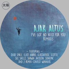 Ajak Altus - I've Got No Need For You (Tiisho ReMix)