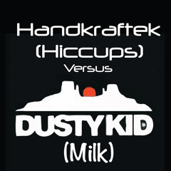 Dusty Kid - Milk VS. Handkraftek - Hiccups (Handkraftek Bootleg) FREE DOWNLOAD