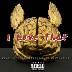 King T-Top x Project Poppa x Trill Youngins - I Love That [Thizzler.com Exclusive]