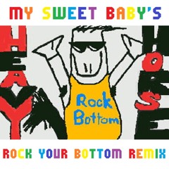 Heavy Horse - Rock Bottom (My Sweet Baby's Rock Your Bottom Remix)