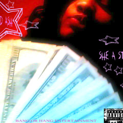 SHE A STAR - KIDD ASH - BANG OR HANG ENT