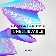 Phil Phoenix & Vasili Feat. JR - Unbelievable (Original Mix)