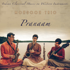Monsoon Trio • Pranaam • Raga Bhairav
