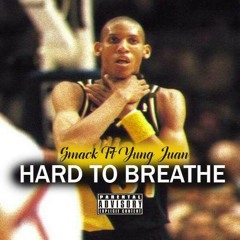 Hard To Breathe - $.M.A.C.K Ft. (Yung Juan)