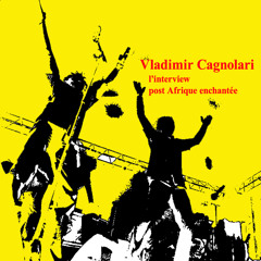 Vladimir Cagnolari, l’interview post Afrique enchantée
