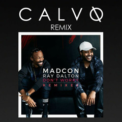 Madcon - Don't Worry (feat. Ray Dalton)(CALVO Remix)